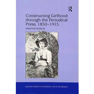 Constructing Girlhood through the Periodical Press, 1850-1915