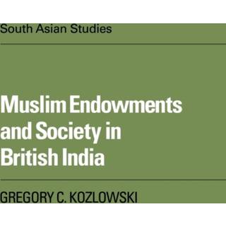 Muslim Endowments and Society in British India