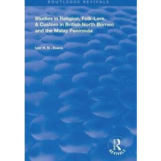 Studies in Religion, Folk-Lore, and Custom in British North Borneo and the Malay Peninsula
