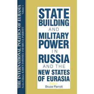 The International Politics of Eurasia: v. 5: State Building and Military Power in Russia and the New States of Eurasia