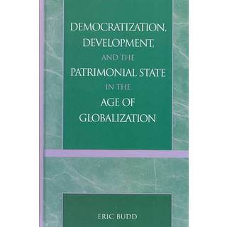Democratization, Development, and the Patrimonial State in the Age of Globalization