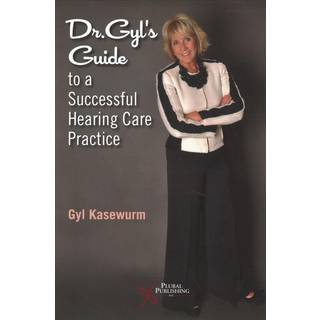 Dr. Gyl's Guide to a Successful Hearing Care Practice