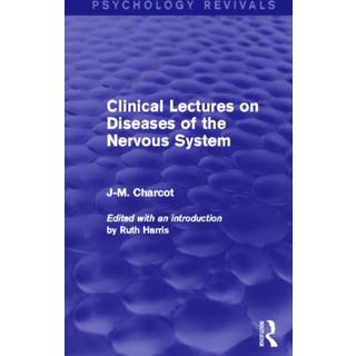 Clinical Lectures on Diseases of the Nervous System (Psychology Revivals)