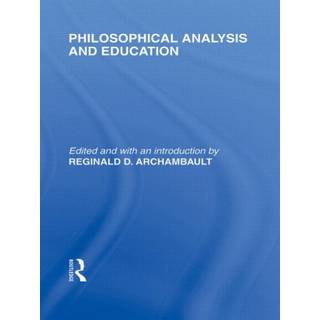 Philosophical Analysis and Education (International Library of the Philosophy of Education Volume 1)