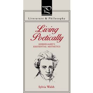Living Poetically - Kierkegaard`s Existential Aesthetics