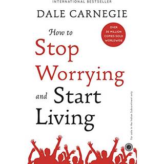 How to Stop Worrying and Start Living