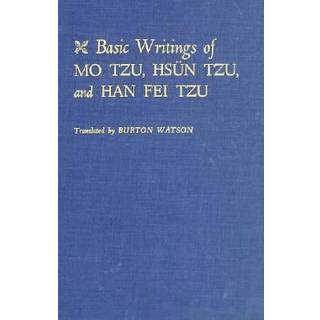 Basic Writings of Mo Tzu, Hsun Tzu, and Han Fei Tzu