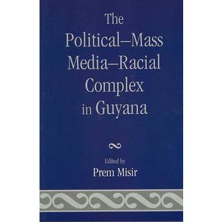 The Political-Mass Media-Racial Complex in Guyana