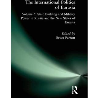 The International Politics of Eurasia: v. 5: State Building and Military Power in Russia and the New States of Eurasia