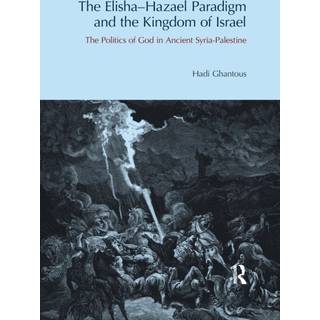The Elisha-Hazael Paradigm and the Kingdom of Israel