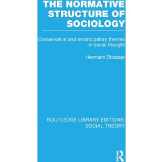 The Normative Structure of Sociology (RLE Social Theory)