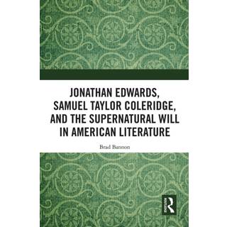 Jonathan Edwards, Samuel Taylor Coleridge, and the Supernatural Will in American Literature
