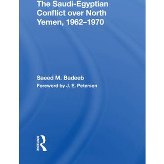The Saudi-egyptian Conflict Over North Yemen, 1962-1970