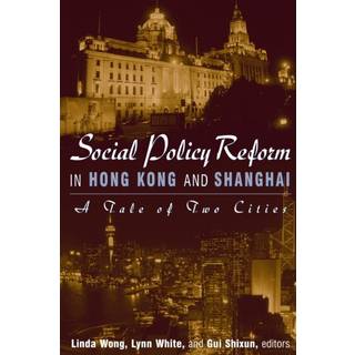 Social Policy Reform in Hong Kong and Shanghai: A Tale of Two Cities