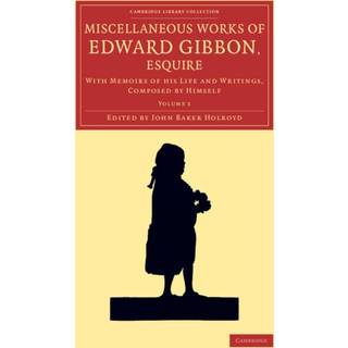 Miscellaneous Works of Edward Gibbon, Esquire