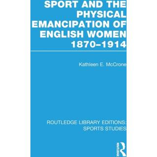 Sport and the Physical Emancipation of English Women (RLE Sports Studies)