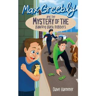 Max Greebly and the Mystery of the Bawling Bank Robbers