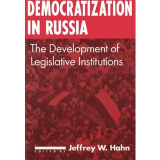 Democratization in Russia: The Development of Legislative Institutions