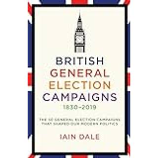 British General Election Campaigns 1830-2019