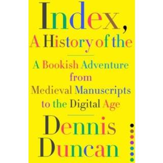 Index, A History of the - A Bookish Adventure from Medieval Manuscripts to the Digital Age