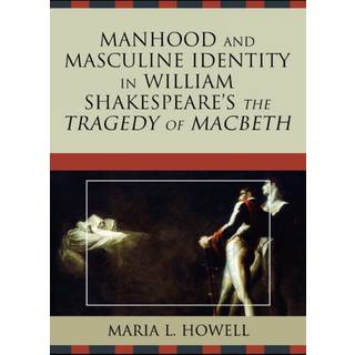 Manhood and Masculine Identity in William Shakespeare's The Tragedy of Macbeth