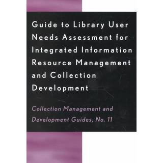 Guide to Library User Needs Assessment for Integrated Information Resource