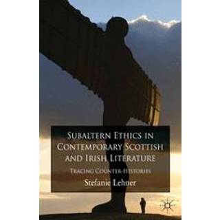 Subaltern Ethics in Contemporary Scottish and Irish Literature