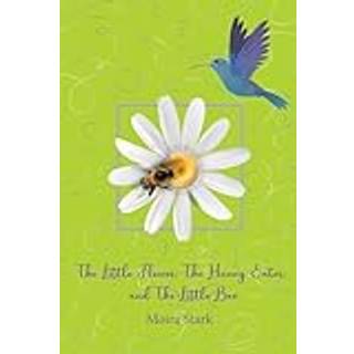 The Little Flower, The Honey Eater, and The Little Bee