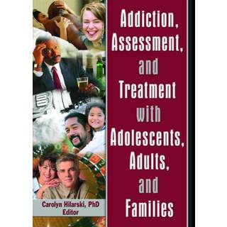 Addiction, Assessment, and Treatment with Adolescents, Adults, and Families