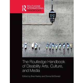 The Routledge Handbook of Disability Arts, Culture, and Media