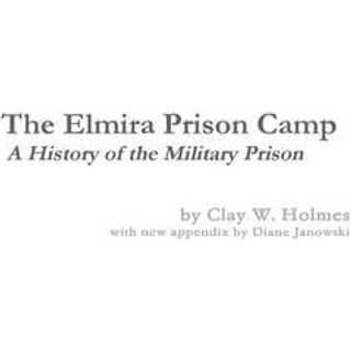 The Elmira Prison Camp - A History of the Military Prison