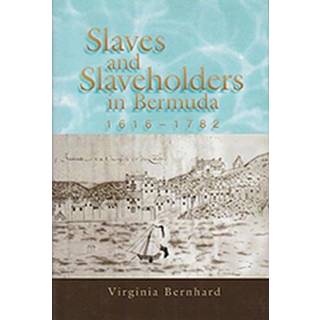 Slaves and Slaveholders In Bermuda, 1616–1782