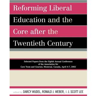 Reforming Liberal Education and the Core after the Twentieth Century