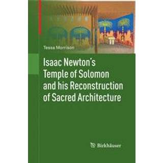 Isaac Newton's Temple of Solomon and his Reconstruction of Sacred Architecture