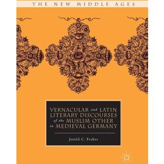 Vernacular and Latin Literary Discourses of the Muslim Other in Medieval Germany