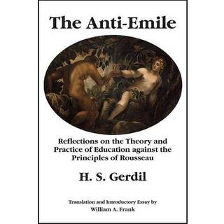The Anti–Emile – Reflections on the Theory and Practice of Education against the Principles of Rousseau