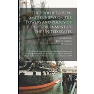 The Prophet Joseph Smith's Views on the Powers and Policy of the Government of the United States