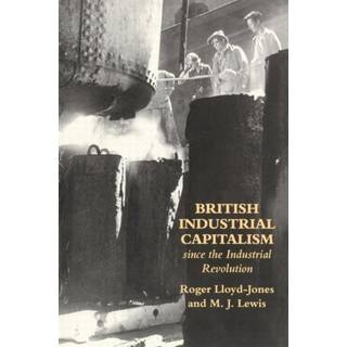British Industrial Capitalism Since The Industrial Revolution