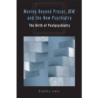 Moving Beyond Prozac, DSM, and the New Psychiatry