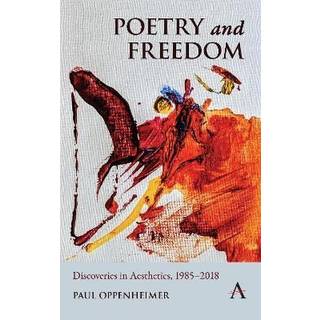 Poetry and Freedom: Discoveries in Aesthetics, 1985–2018