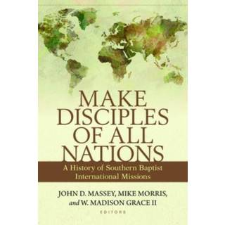 Make Disciples of All Nations – A History of Southern Baptist International Missions