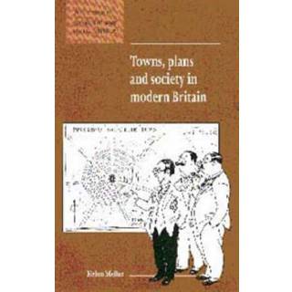Towns, Plans and Society in Modern Britain