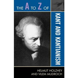 The A to Z of Kant and Kantianism