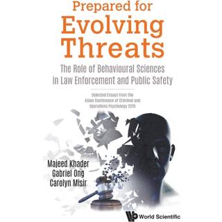 Prepared For Evolving Threats: The Role Of Behavioural Sciences In Law Enforcement And Public Safety - Selected Essays From The Asian Conference Of Criminal And Operations Psychology 2019