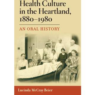 Health Culture in the Heartland, 1880-1980