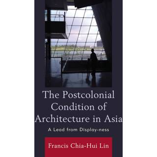 The Postcolonial Condition of Architecture in Asia