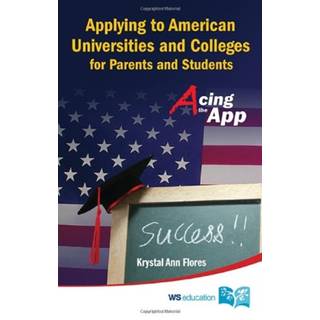 Applying To American Universities And Colleges For Parents And Students: Acing The App