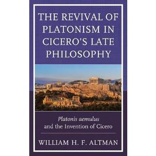 The Revival of Platonism in Cicero's Late Philosophy