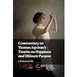 Commentary on Thomas Aquinas's Treatise on Happiness and Ultimate Purpose