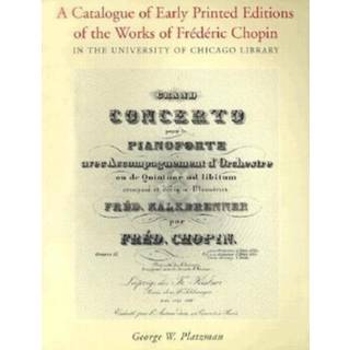 A Catalogue of Early Printed Editions of the Works of Frederic Chopin in The University of Chicago Library